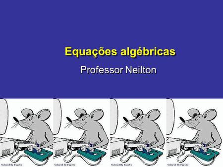 Equações algébricas Professor Neilton.