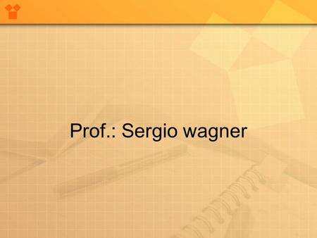 Prof.: Sergio wagner.