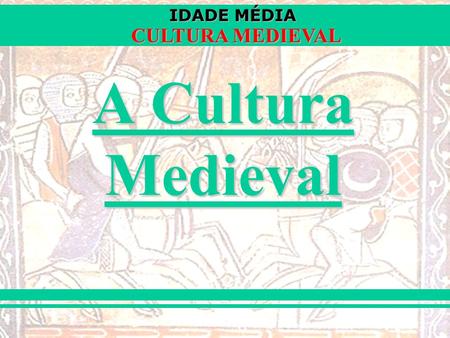 A Cultura Medieval.
