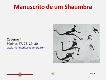 Manuscrito de um Shaumbra Caderno 4 Páginas 27, 28, 29, 30 www.manuscritoshaumbra.com DEZ/08.