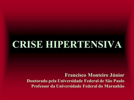 CRISE HIPERTENSIVA Francisco Monteiro Júnior