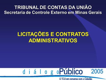 LICITAÇÕES E CONTRATOS ADMINISTRATIVOS TRIBUNAL DE CONTAS DA UNIÃO Secretaria de Controle Externo em Minas Gerais.