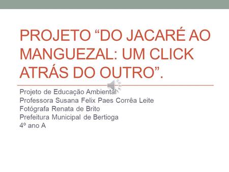 Projeto “Do jacaré ao manguezal: um click atrás do outro”.
