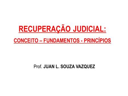 RECUPERAÇÃO JUDICIAL: CONCEITO – FUNDAMENTOS - PRINCÍPIOS