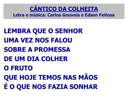 CÂNTICO DA COLHEITA Letra e música: Carlos Gouveia e Edson Feitosa