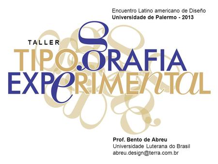 Encuentro Latino americano de Diseño Universidade de Palermo - 2013 T A L L E R Prof. Bento de Abreu Universidade Luterana do Brasil