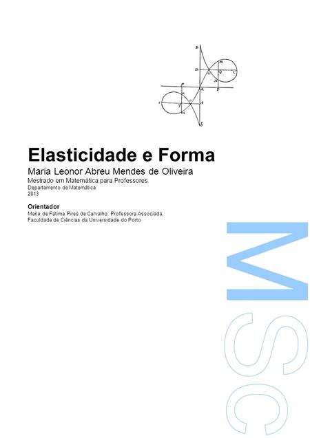 Elasticidade e Forma Maria Leonor Abreu Mendes de Oliveira Mestrado em Matemática para Professores Departamento de Matemática 2013 Orientador Maria de.