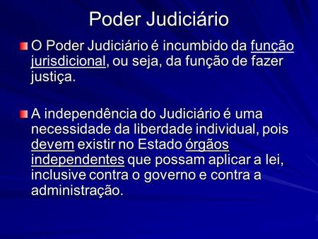 Poder Judiciário O Poder Judiciário é incumbido da função jurisdicional, ou seja, da função de fazer justiça. A independência do Judiciário é uma necessidade.
