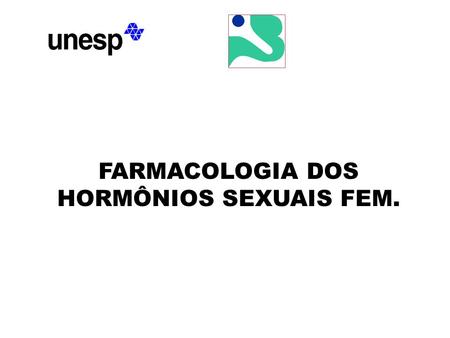 Universidade Estadual Paulista FARMACOLOGIA DOS HORMÔNIOS SEXUAIS FEM.