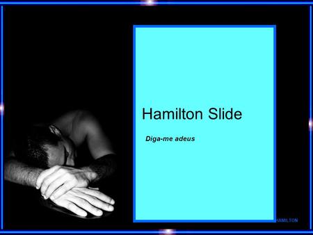 Hamilton Slide Diga-me adeus HAMILTON.