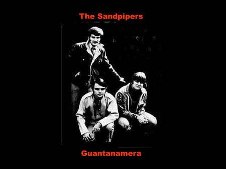 The Sandpipers Guantanamera Guantanamera, Guajira Guantanamera Guantanamera, minha pequena Guantanamera Guantanamera, Guajira Guantanamera Guantanamera,