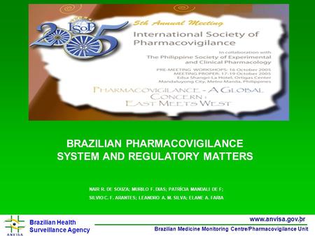 Brazilian Health Surveillance Agency www.anvisa.gov.br Brazilian Medicine Monitoring Centre/Pharmacovigilance Unit 1 NAIR R. DE SOUZA; MURILO F. DIAS;