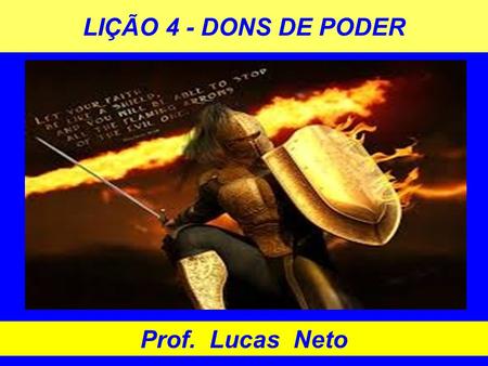 LIÇÃO 4 - DONS DE PODER Prof. Lucas Neto.