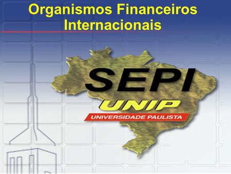 Organismos Financeiros Internacionais