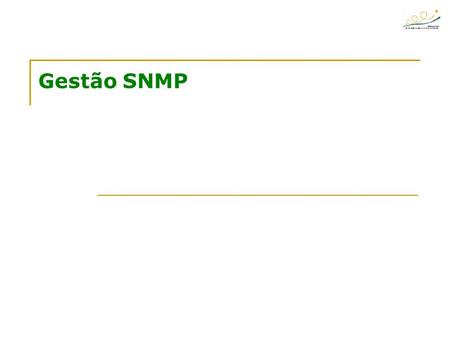 Gestão SNMP. Planeamento Montagem e Manutenção de Redes e Equipamentos Informáticos 2 SNMP- Simple Network Management Protocol Nos primeiros dias da Arpanet,