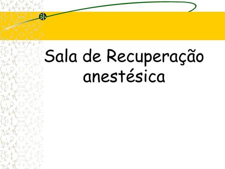 Sala de Recuperação anestésica
