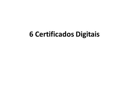 6 Certificados Digitais