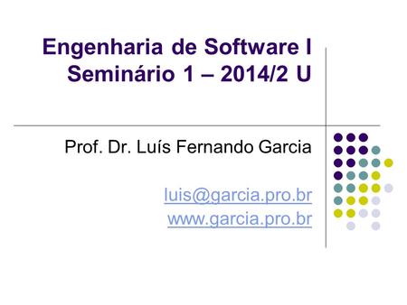 Engenharia de Software I Seminário 1 – 2014/2 U Prof. Dr. Luís Fernando Garcia