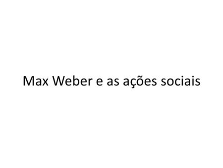 Max Weber e as ações sociais