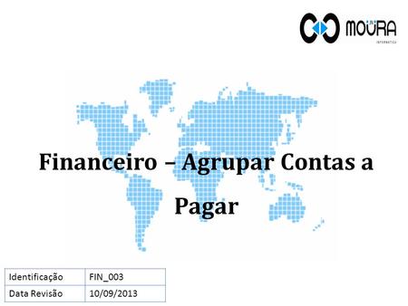 Financeiro – Agrupar Contas a Pagar IdentificaçãoFIN_003 Data Revisão10/09/2013.