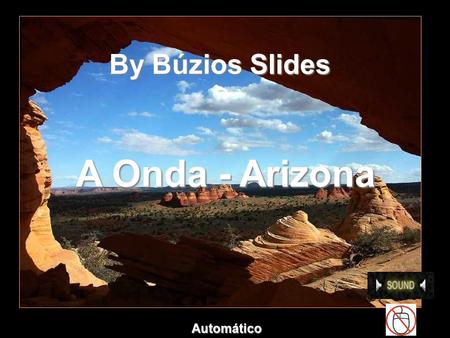 A Onda - Arizona By Búzios Slides Automático O Cenário é incrivelmente harmonioso... Veja como são lindas as formas das rochas e suas cores... By Búzios.
