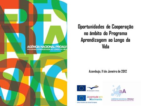 Oportunidades de Cooperação no âmbito do Programa Aprendizagem ao Longo da Vida Azambuja, 11 de Janeiro de 2012.