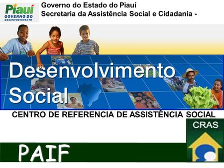 Governo do Estado do Piauí Secretaria da Assistência Social e Cidadania - SASC CENTRO DE REFERENCIA DE ASSISTÊNCIA SOCIALPAIF.