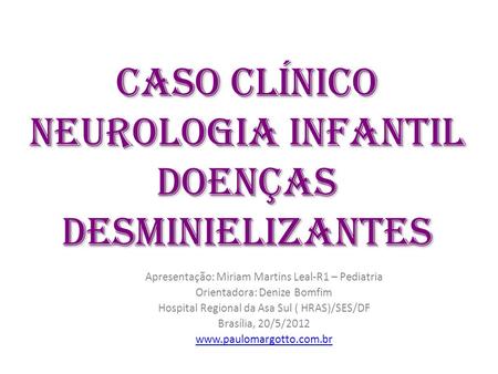 CASO CLÍNICO Neurologia infantil Doenças DESMINIELIZANTES