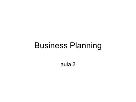 Business Planning aula 2. Trabalho Business plan Business plan em.PPT com 10-15 slides. Entrega até 16 de Dezembro.