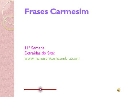Frases Carmesim 11ª Semana Extraídas do Site: www.manuscritoshaumbra.com.