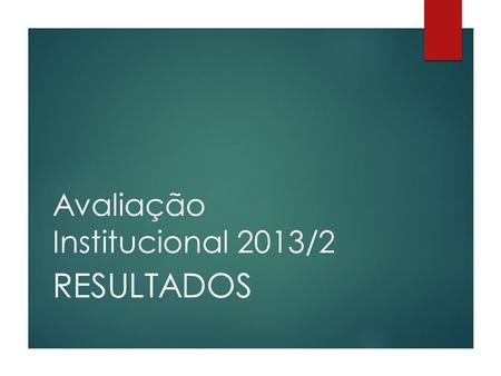 Avaliação Institucional 2013/2 RESULTADOS. NOTAS DESEMPENHO DOCENTE.