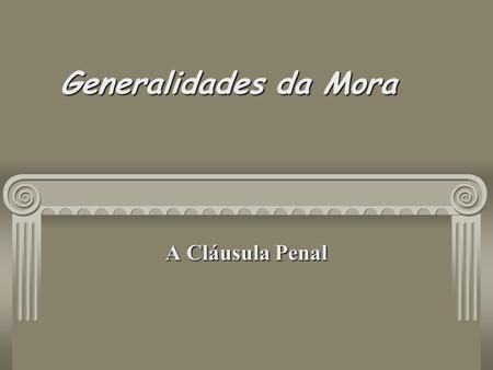 Generalidades da Mora A Cláusula Penal.