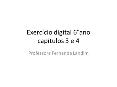 Exercício digital 6°ano capítulos 3 e 4