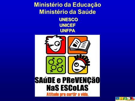 Ministério da Educação Ministério da Saúde UNESCO UNICEF UNFPA