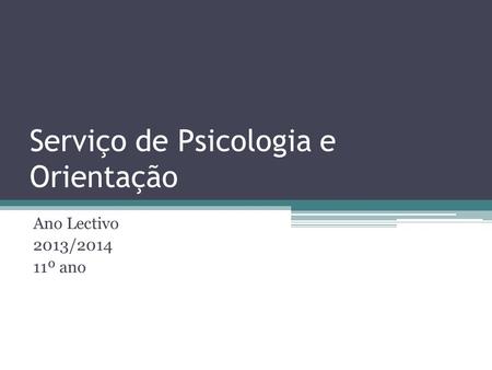 Serviço de Psicologia e Orientação Ano Lectivo 2013/2014 11º ano.