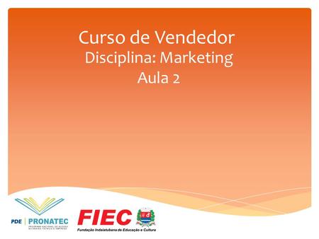 Curso de Vendedor Disciplina: Marketing Aula 2. Programa de aulas.