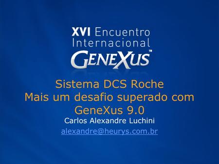 Sistema DCS Roche Mais um desafio superado com GeneXus 9.0