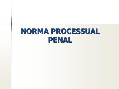 NORMA PROCESSUAL PENAL. No Tempo Tempus regit actum a) os atos processuais anteriores são válidos b) as normas processuais tem aplicação imediata.