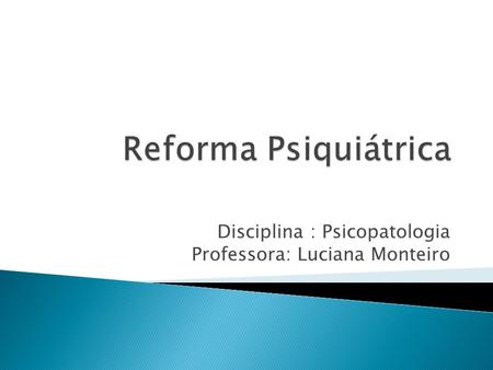Disciplina : Psicopatologia Professora: Luciana Monteiro