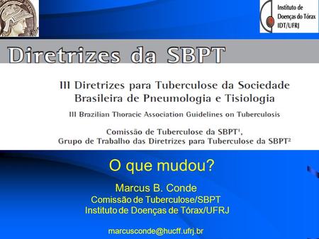 O que mudou? Marcus B. Conde Comissão de Tuberculose/SBPT