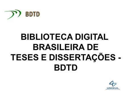 BIBLIOTECA DIGITAL BRASILEIRA DE TESES E DISSERTAÇÕES - BDTD.