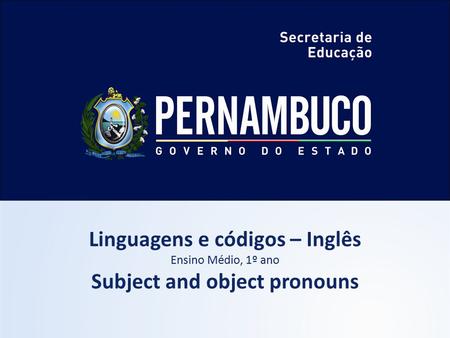 Linguagens e códigos – Inglês Subject and object pronouns