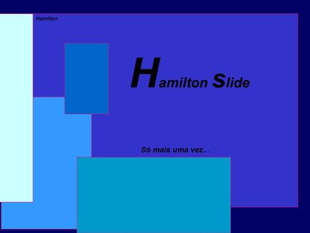 Hamilton slide Só mais uma vez....