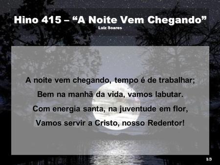 Hino 415 – “A Noite Vem Chegando” Luiz Soares