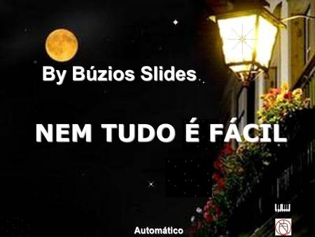 By Búzios Slides NEM TUDO É FÁCIL Automático.