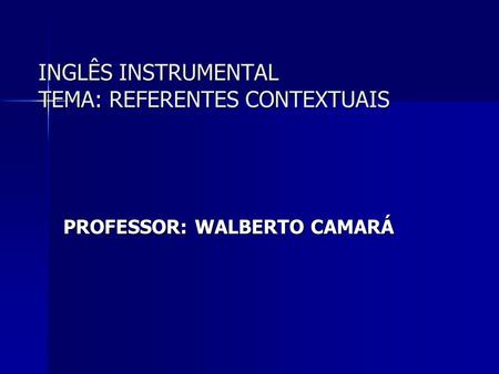 INGLÊS INSTRUMENTAL TEMA: REFERENTES CONTEXTUAIS