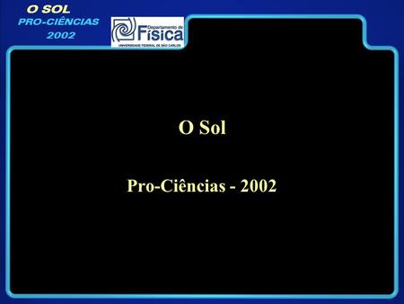 O SOL PRO-CIÊNCIAS 2002 O Sol Pro-Ciências - 2002.