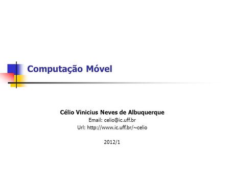 Computação Móvel Célio Vinicius Neves de Albuquerque