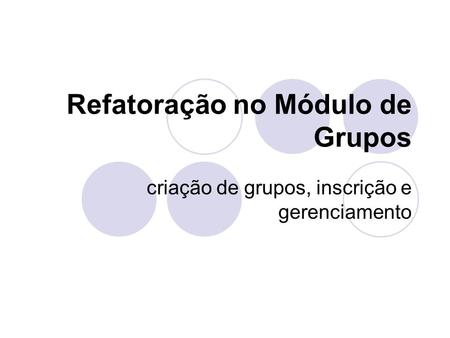 Refatoração no Módulo de Grupos criação de grupos, inscrição e gerenciamento.