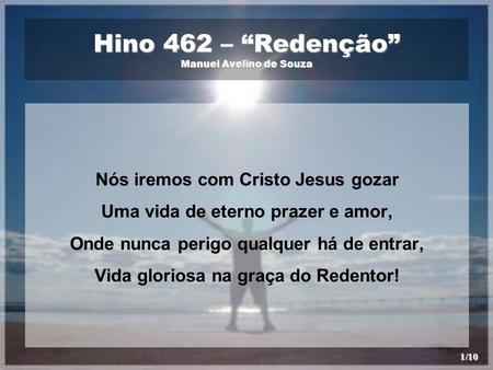 Hino 462 – “Redenção” Manuel Avelino de Souza